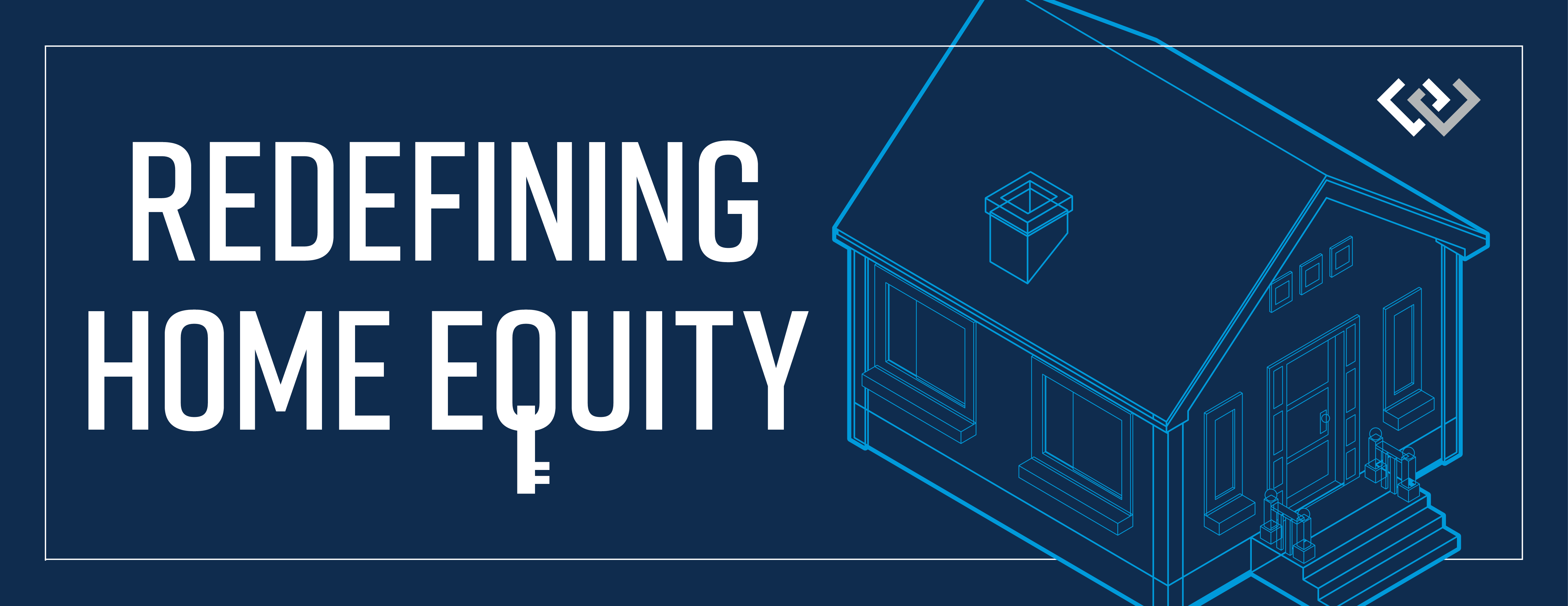 A graphic: blueprint style house with the words “redefining home equity” above it.