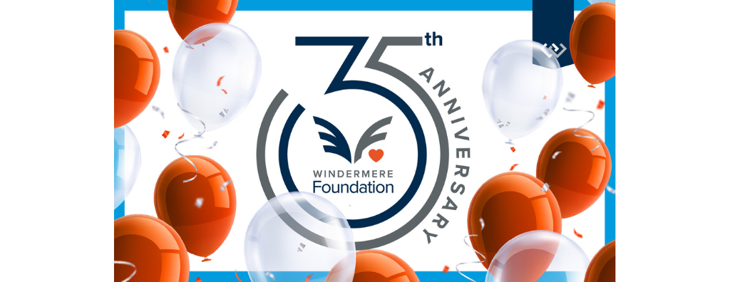 Graphic that reads “35th Anniversary Windermere Foundation” with the 35th anniversary logo which is a grey five wrapped around a navy 3 and the Windermere Foundation logo in the center with the rounded bottom of the 3 making a circle around it. Clear and orange balloons float up in the foreground.